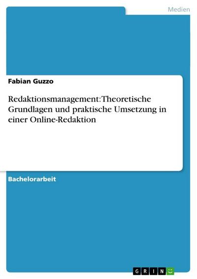 Redaktionsmanagement: Theoretische Grundlagen und praktische Umsetzung in einer Online-Redaktion - Fabian Guzzo