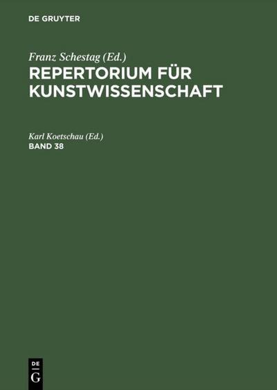 Repertorium für Kunstwissenschaft. Band 38 - Karl Koetschau