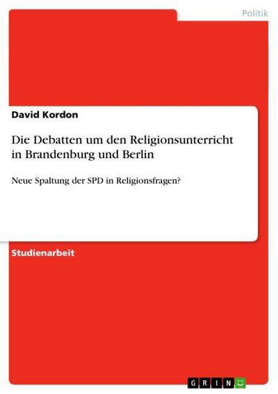 Die Debatten um den Religionsunterricht in Brandenburg und Berlin : Neue Spaltung der SPD in Religionsfragen? - David Kordon
