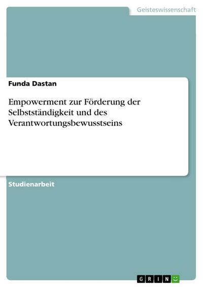 Empowerment zur Förderung der Selbstständigkeit und des Verantwortungsbewusstseins - Funda Dastan