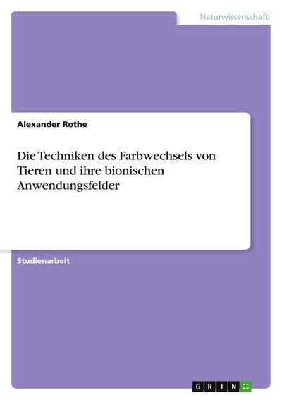 Die Techniken des Farbwechsels von Tieren und ihre bionischen Anwendungsfelder - Alexander Rothe