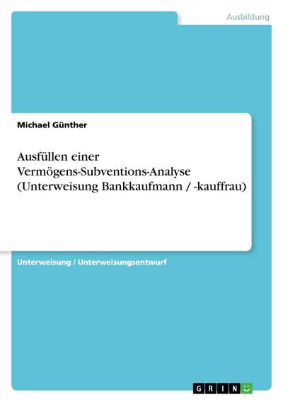 Ausfüllen einer Vermögens-Subventions-Analyse (Unterweisung Bankkaufmann / -kauffrau) - Michael Günther