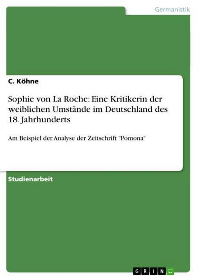 Sophie von La Roche: Eine Kritikerin der weiblichen Umstände im Deutschland des 18. Jahrhunderts : Am Beispiel der Analyse der Zeitschrift 