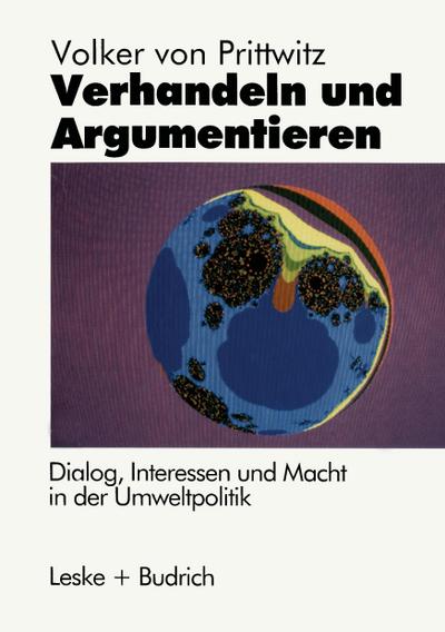 Verhandeln und Argumentieren : Dialog, Interessen und Macht in der Umweltpolitik - Volker Prittwitz
