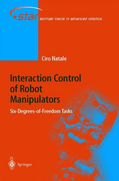 Interaction Control of Robot Manipulators : Six degrees-of-freedom tasks - Ciro Natale