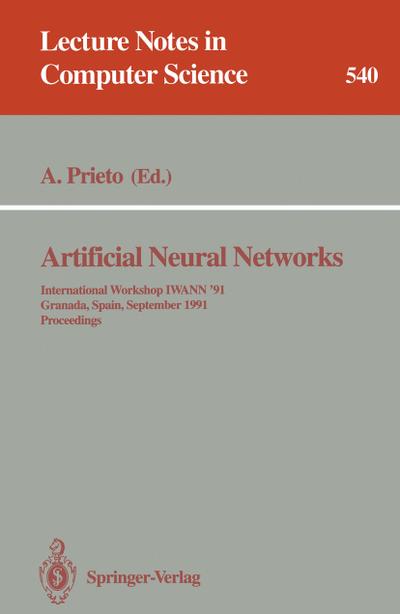 Artificial Neural Networks : International Workshop IWANN '91, Granada, Spain, September 17-19, 1991. Proceedings - Alberto Prieto