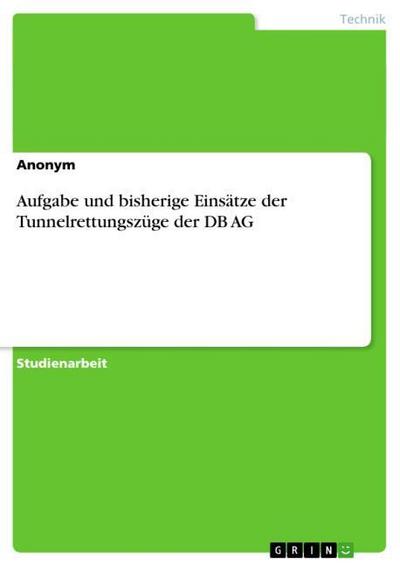 Aufgabe und bisherige Einsätze der Tunnelrettungszüge der DB AG - Anonym
