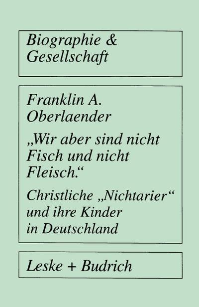 Wir aber sind nicht Fisch und nicht Fleisch¿ Christliche ¿Nichtarier¿ und ihre Kinder in Deutschland - Franklin A. Oberlaender