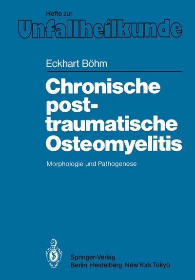 Chronische posttraumatische Osteomyelitis : Morphologie und Pathogenese - Eckhart Böhm