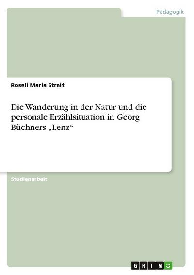 Die Wanderung in der Natur und die personale Erzählsituation in Georg Büchners ¿Lenz¿ - Roseli Maria Streit