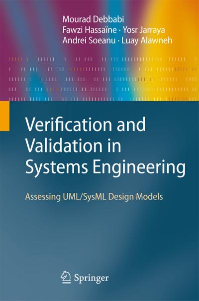 Verification and Validation in Systems Engineering : Assessing UML/SysML Design Models - Mourad Debbabi