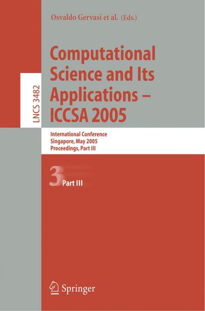 Computational Science and Its Applications - ICCSA 2005 : International Conference, Singapore, May 9-12. 2005, Proceedings, Part III - Osvaldo Gervasi