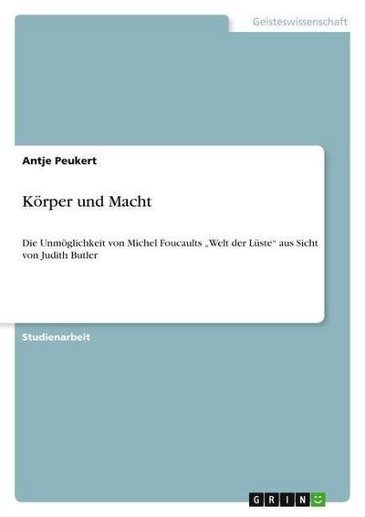 Körper und Macht : Die Unmöglichkeit von Michel Foucaults
