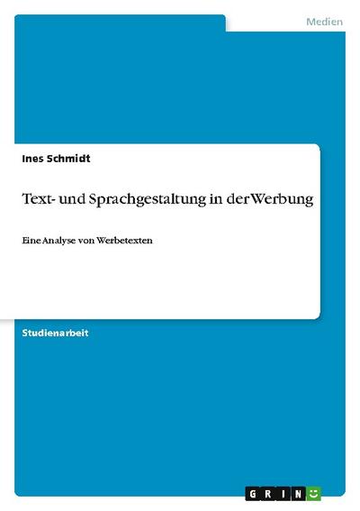Text- und Sprachgestaltung in der Werbung : Eine Analyse von Werbetexten - Ines Schmidt