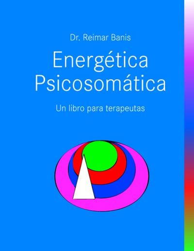 Energética Psicosomática : Un libro para terapeutas - Reimar Banis