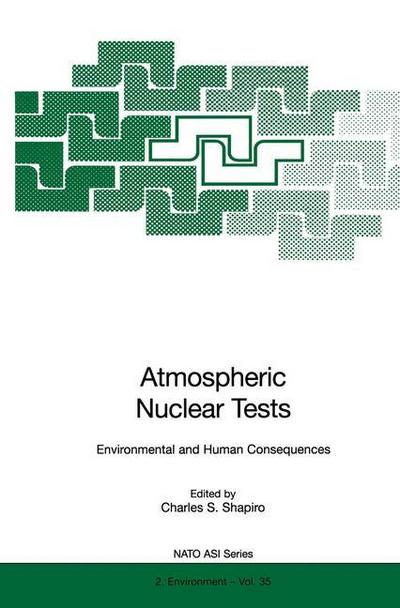 Atmospheric Nuclear Tests : Environmental and Human Consequences - Charles S. Shapiro