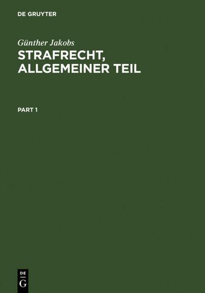 Strafrecht, Allgemeiner Teil : Die Grundlagen und die Zurechnungslehre. Lehrbuch - Günther Jakobs