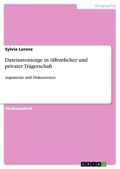 Daseinsvorsorge in öffentlicher und privater Trägerschaft : Argumente und Diskussionen - Sylvia Lorenz
