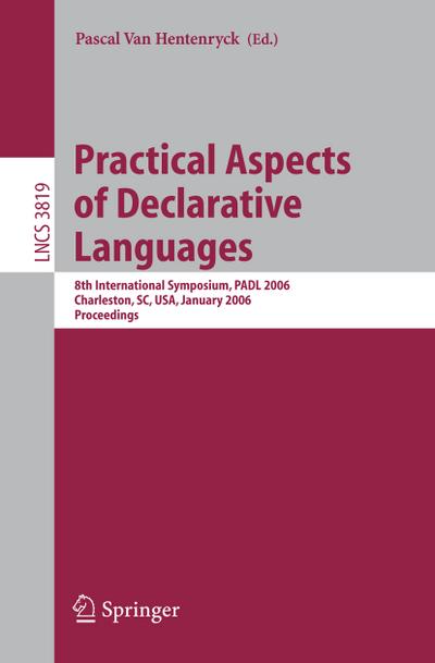 Practical Aspects of Declarative Languages : 8th International Symposium, PADL 2006, Charleston, SC, USA, January 9-10, 2006, Proceedings - Pascal Van Hentenryck