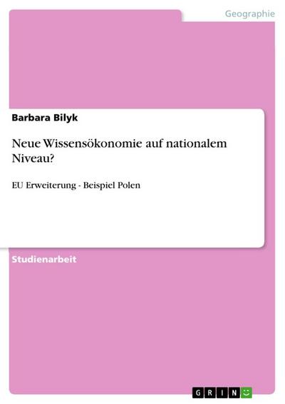 Neue Wissensökonomie auf nationalem Niveau? : EU Erweiterung - Beispiel Polen - Barbara Bilyk
