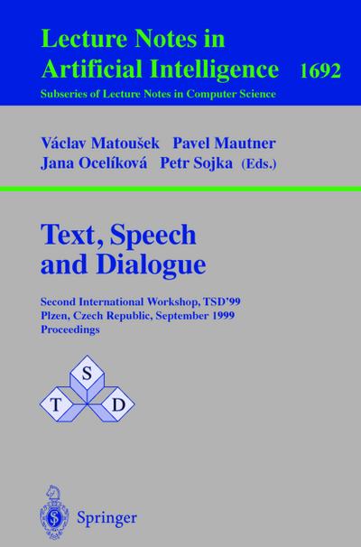 Text, Speech and Dialogue : Second International Workshop, TSD'99 Plzen, Czech Republic, September 13-17, 1999, Proceedings - Vaclav Matousek
