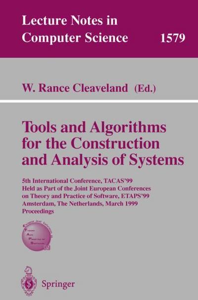 Tools and Algorithms for the Construction of Analysis of Systems : 5th International Conference, TACAS'99, Held as Part of the Joint European Conferences on Theory and Practice of Software, ETAPS'99, Amsterdam, The Netherlands, March 22-28, 1999, Proceedings - W. Rance Cleaveland