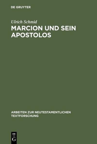 Marcion und sein Apostolos : Rekonstruktion und historische Einordnung der marcionitischen Paulusbriefausgabe - Ulrich Schmid