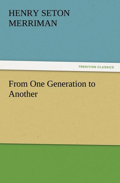 From One Generation to Another - Henry Seton Merriman