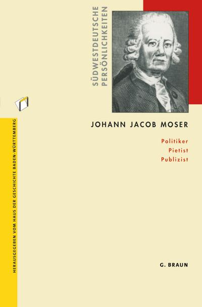 Johann Jacob Moser : Politiker Pietist Publizist - Rainer Lächele