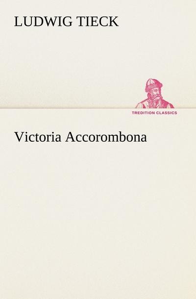 Victoria Accorombona - Ludwig Tieck