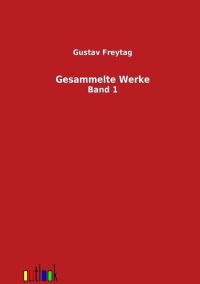 Gesammelte Werke : 1. Band - Gustav Freytag