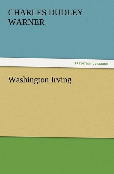 Washington Irving - Charles Dudley Warner