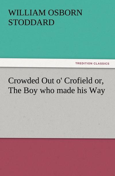 Crowded Out o' Crofield or, The Boy who made his Way - William Osborn Stoddard