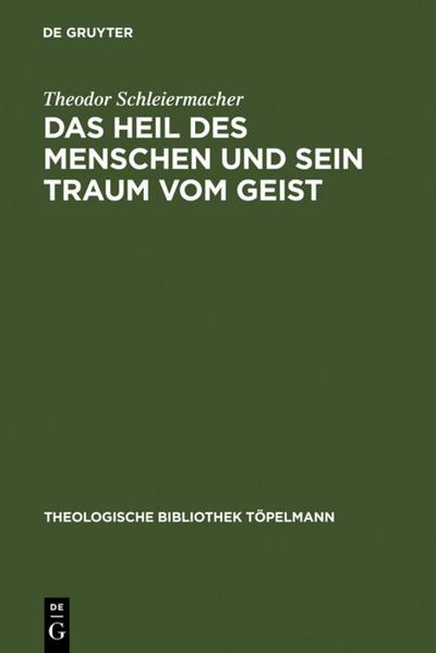 Das Heil des Menschen und sein Traum vom Geist : Ferdinand Ebner, ein Denker in der Kategorie der Begegnung - Theodor Schleiermacher