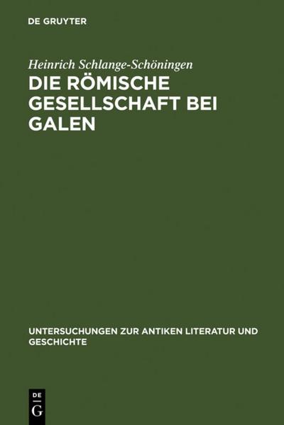 Die römische Gesellschaft bei Galen : Biographie und Sozialgeschichte - Heinrich Schlange-Schöningen