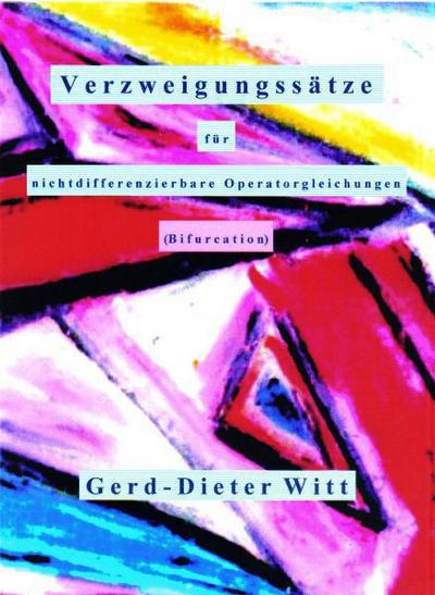 Verzweigungssätze für nichtdifferenzierbare Operatorgleichungen (Bifurcation) : Verzweigungssätze (Bifurcation) - Gerd-Dieter Witt