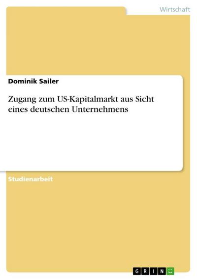 Zugang zum US-Kapitalmarkt aus Sicht eines deutschen Unternehmens - Dominik Sailer