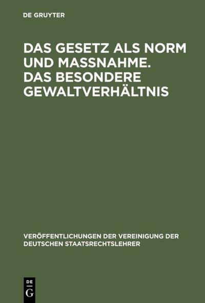 Das Gesetz als Norm und Maßnahme. Das besondere Gewaltverhältnis : Berichte und Aussprache zu den Berichten in den Verhandlungen der Tagung der deutschen Staatsrechtslehrer zu Mainz am 11. und 12. Oktober 1956 - Menger, Christian-Friedrich; Wehrhahn, Herbert; Krüger, Herbert