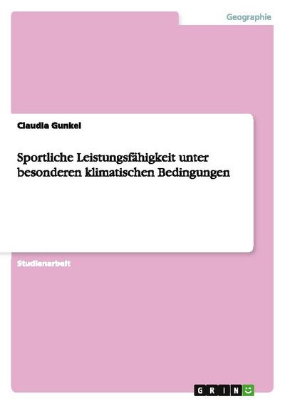 Sportliche Leistungsfähigkeit unter besonderen klimatischen Bedingungen - Claudia Gunkel