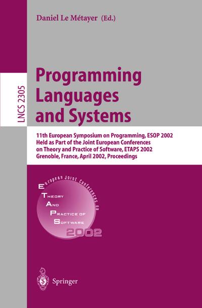 Programming Languages and Systems : 11th European Symposium on Programming, ESOP 2002, Held as Part of the Joint European Conferences on Theory and Practice of Software, ETAPS 2002 Grenoble, France, April 8-12, 2002. Proceedings - Daniel Le Metayer