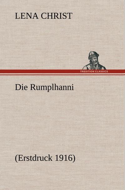 Die Rumplhanni : (Erstdruck 1916) - Lena Christ