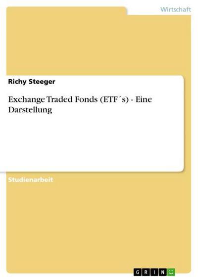 Exchange Traded Fonds (ETF s) - Eine Darstellung - Richy Steeger
