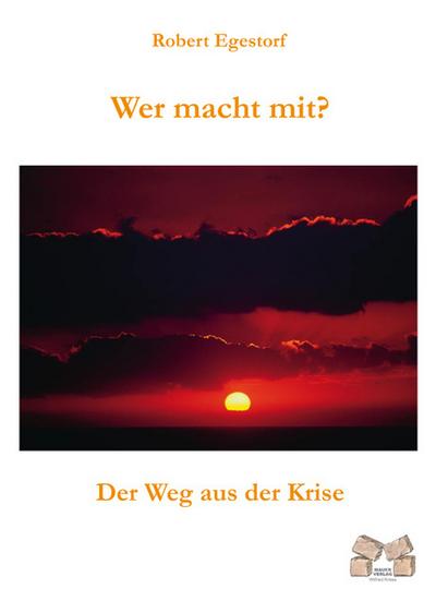 Wer macht mit? : Der Weg aus der Krise - Robert Egesdorf