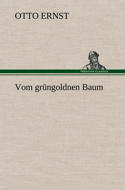 Vom grüngoldnen Baum - Otto Ernst