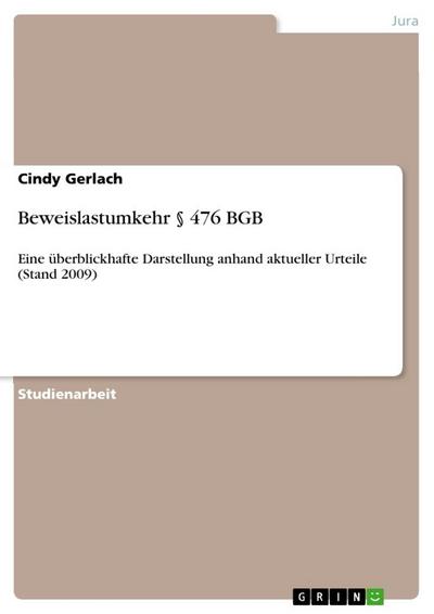 Beweislastumkehr § 476 BGB : Eine überblickhafte Darstellung anhand aktueller Urteile (Stand 2009) - Cindy Gerlach