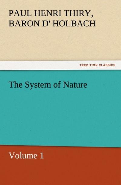 The System of Nature, Volume 1 - Baron de Paul Henri Thiry Holbach