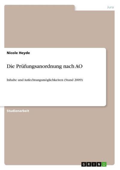 Die Prüfungsanordnung nach AO : Inhalte und Anfechtungsmöglichkeiten (Stand 2009) - Nicole Heyde