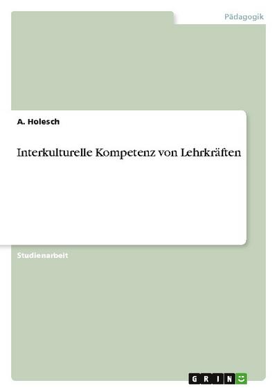 Interkulturelle Kompetenz von Lehrkräften - A. Holesch