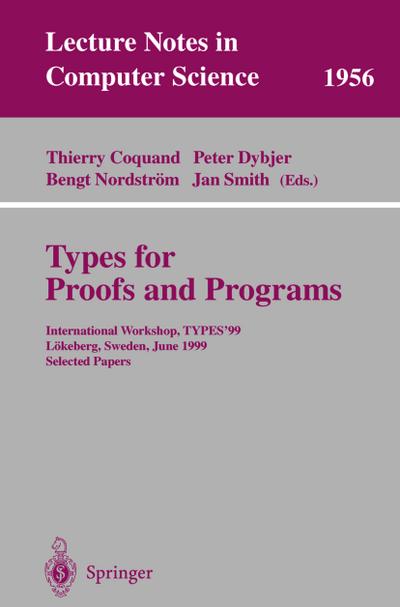 Types for Proofs and Programs : International Workshop, TYPES'99, Lökeberg, Sweden, June 12-16, 1999, Selected Papers - Thierry Coquand
