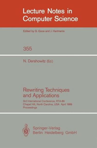 Rewriting Techniques and Applications : 3rd International Conference, RTA-89, Chapel Hill, North Carolina, USA, April 3-5, 1989, Proceedings - Nachum Dershowitz